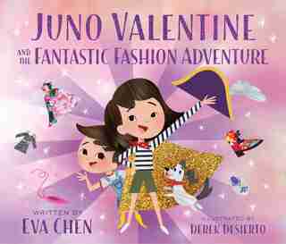 Juno Valentine And The Fantastic Fashion Adventure by Eva Chen