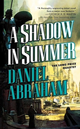 A Shadow in Summer: Book One of The Long Price Quartet