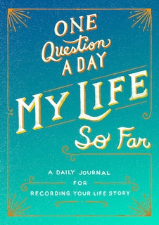 One Question A Day: My Life So Far: A Daily Journal For Recording Your Life Story