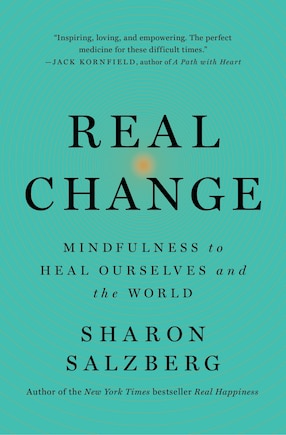 Real Change: Mindfulness To Heal Ourselves And The World