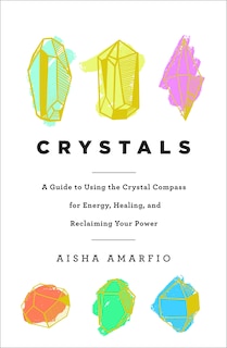 Couverture_Crystals: A Guide to Using the Crystal Compass for Energy, Healing, and Reclaiming Your Power