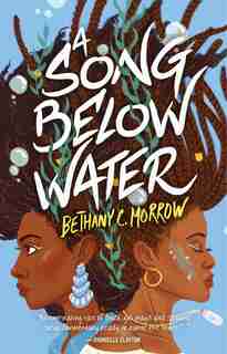 A Song Below Water: A Novel by Bethany C. Morrow