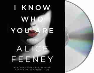 I Know Who You Are: A Novel by Alice Feeney