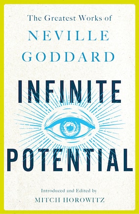 Infinite Potential: The Greatest Works Of Neville Goddard