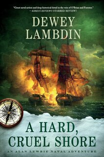 A Hard, Cruel Shore: An Alan Lewrie Naval Adventure