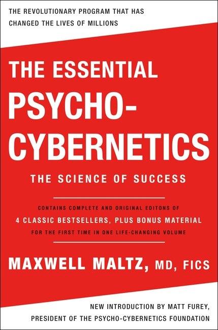 The Essential Psycho-Cybernetics: The Science of Success: Contains Complete and Original Editions of 4 Classic Bestsellers, Plus Bonus Material