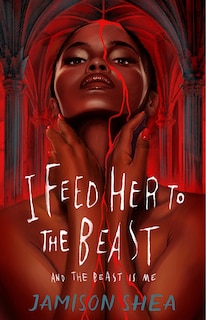Front cover_I Feed Her to the Beast and the Beast Is Me