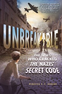 Front cover_Unbreakable: The Spies Who Cracked the Nazis' Secret Code