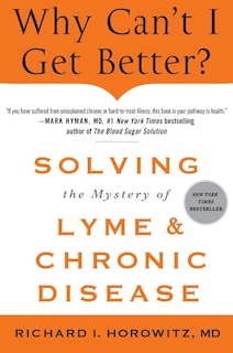 Front cover_Why Can't I Get Better? Solving the Mystery of Lyme and Chronic D