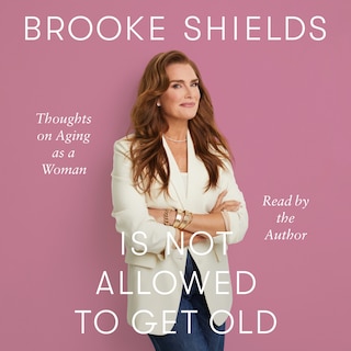 Front cover_Brooke Shields Is Not Allowed to Get Old