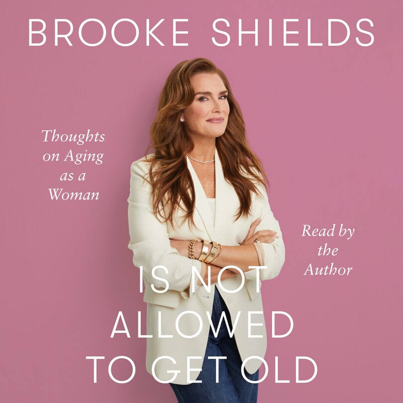 Front cover_Brooke Shields Is Not Allowed to Get Old