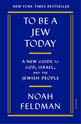 To Be a Jew Today: A New Guide to God, Israel, and the Jewish People