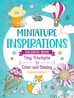 Front cover_Miniature Inspirations Coloring Book: Tiny Triumphs to Color and Display