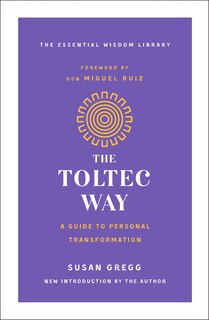 The Toltec Way: A Guide to Personal Transformation