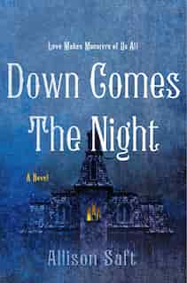 Down Comes The Night: A Novel by Allison Saft