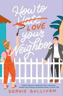 How To Love Your Neighbor: A Novel by Sophie Sullivan
