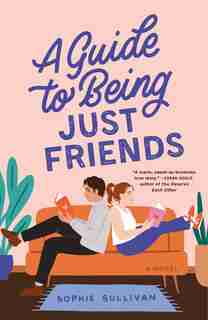 A Guide to Being Just Friends: A Novel by Sophie Sullivan