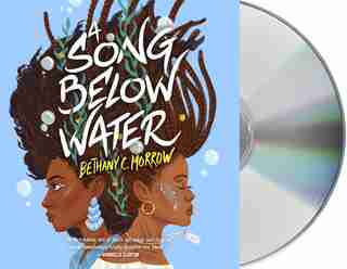 A Song Below Water: A Novel by Bethany C. Morrow