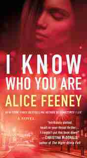 I Know Who You Are: A Novel by Alice Feeney