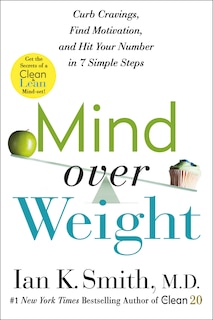 Mind Over Weight: Curb Cravings, Find Motivation, And Hit Your Number In 7 Simple Steps