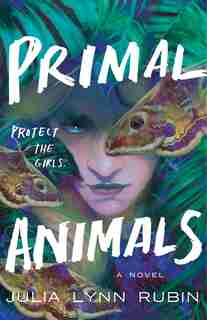 Primal Animals: A Novel by Julia Lynn Rubin
