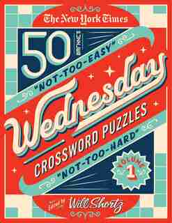 The New York Times Wednesday Crossword Puzzles Volume 1: 50 Not-too-easy, Not-too-hard Crossword Puzzles de The New York Times