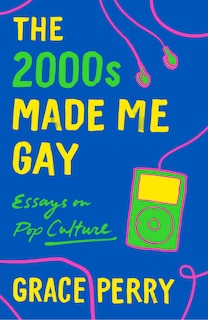 Front cover_The 2000s Made Me Gay