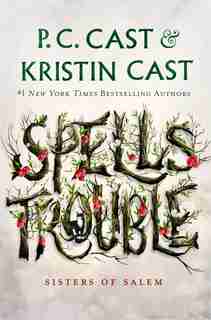 Spells Trouble: Sisters Of Salem by P. C. Cast