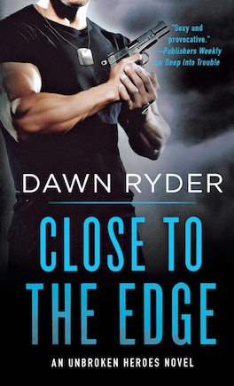 Close To The Edge: An Unbroken Heroes Novel