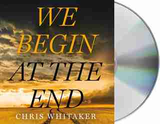 We Begin At The End by Chris Whitaker