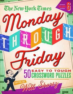 Front cover_The New York Times Monday Through Friday Easy to Tough Crossword Puzzles Volume 6