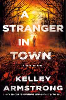 A Stranger in Town: A Rockton Novel by Kelley Armstrong