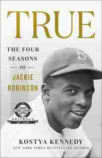 True: The Four Seasons of Jackie Robinson: The Four Seasons of Jackie Robinson de Kostya Kennedy