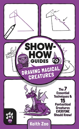 Show-how Guides: Drawing Magical Creatures: The 7 Essential Techniques & 15 Fantastical Creatures Everyone Should Know!