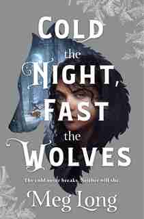 Cold The Night, Fast The Wolves: A Novel by Meg Long