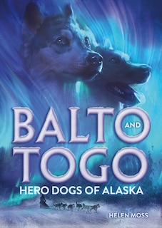 Front cover_Balto and Togo: Hero Dogs of Alaska