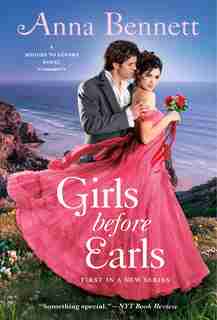 Girls Before Earls: A Rogues To Lovers Novel by Anna Bennett