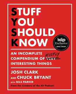 Stuff You Should Know Indigo Exclusive Edition: An Incomplete Compendium of Mostly Interesting Things by Josh Clark
