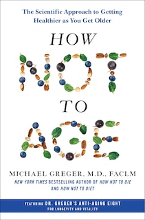 How Not To Age: The Scientific Approach To Getting Healthier As You Get Older