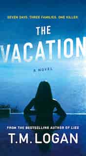 The Vacation: A Novel by T. M. Logan