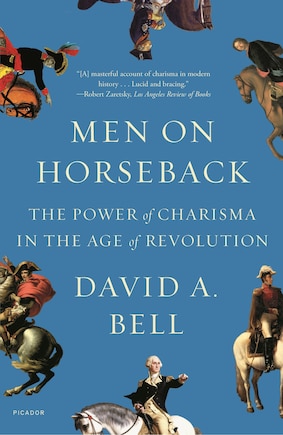 Men On Horseback: The Power Of Charisma In The Age Of Revolution