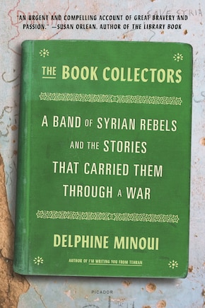 The Book Collectors: A Band of Syrian Rebels and the Stories That Carried Them Through a War