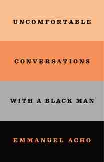 Uncomfortable Conversations with a Black Man by Emmanuel Acho