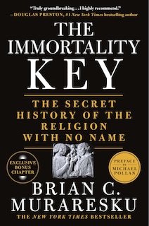 The Immortality Key: The Secret History of the Religion with No Name