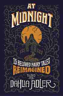At Midnight: 15 Beloved Fairy Tales Reimagined by Dahlia Adler