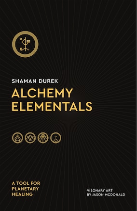 Alchemy Elementals: A Tool For Planetary Healing: Deck And Guidebook