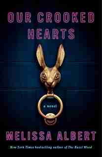 Our Crooked Hearts: A Novel by MELISSA ALBERT