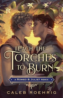 Front cover_Teach the Torches to Burn: A Romeo & Juliet Remix