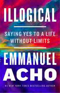 Illogical: Saying Yes to a Life without limits by Emmanuel Acho