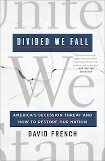 Divided We Fall: America's Secession Threat And How To Restore Our Nation